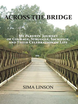 cover image of Across the Bridge: My Parents' Journey of Courage, Struggle, Sacrifice, & Celebration of Life